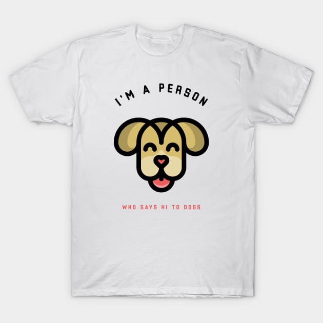 Pets - I'm a person who says Hi to dogs | Funny, cute pet quotes | Apparel | Clothing T-Shirt by Wag Wear